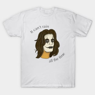 It can't rain all the time T-Shirt